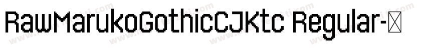 RawMarukoGothicCJKtc Regular字体转换